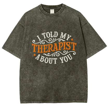 I Told My Therapist About You Vintage Distressed T-shirt