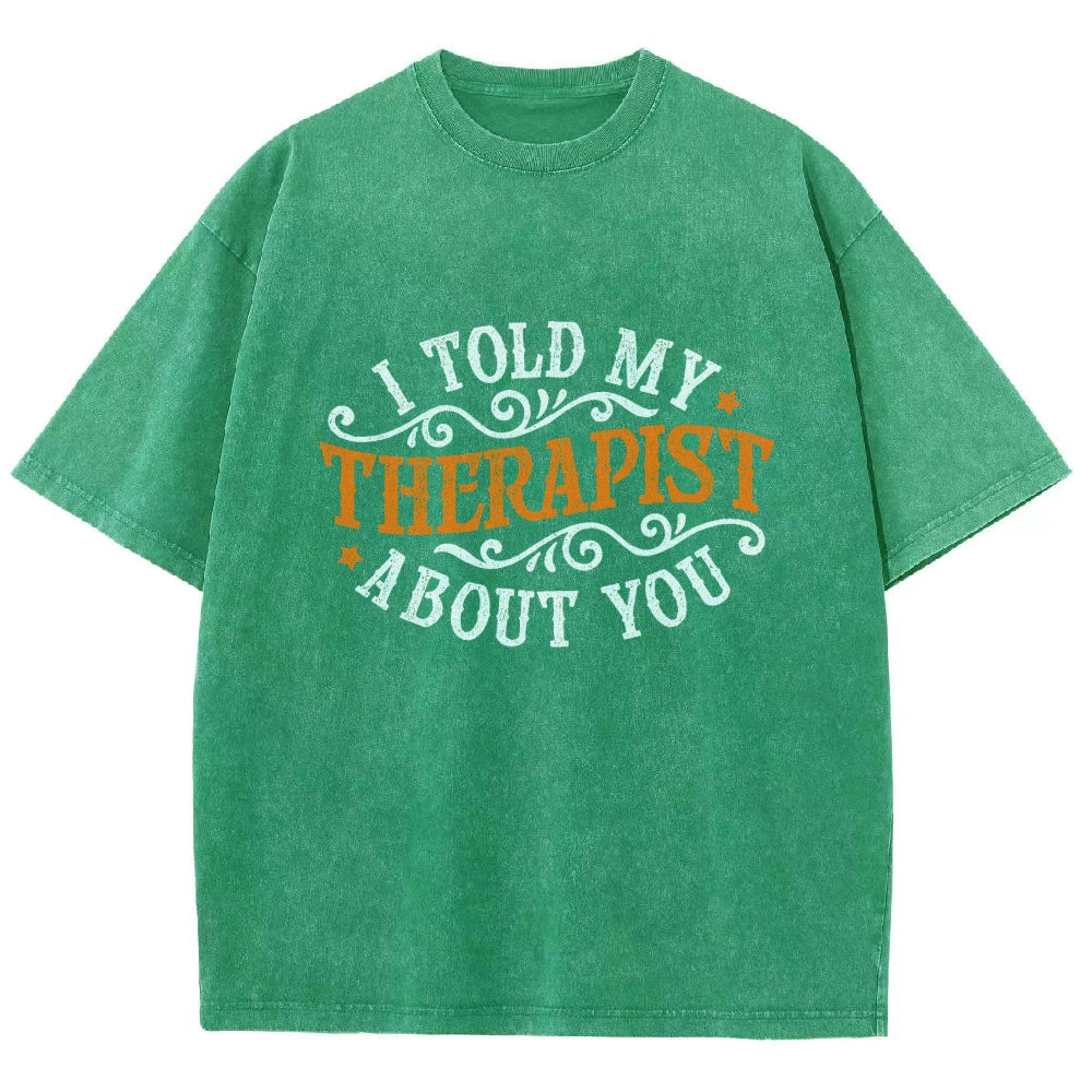 I Told My Therapist About You Vintage Distressed T-shirt