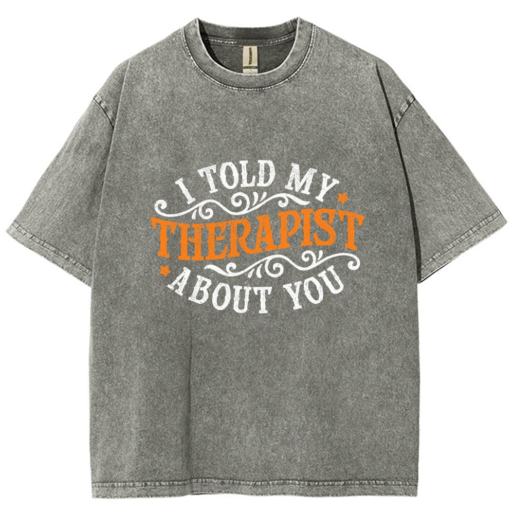 I Told My Therapist About You Vintage Distressed T-shirt