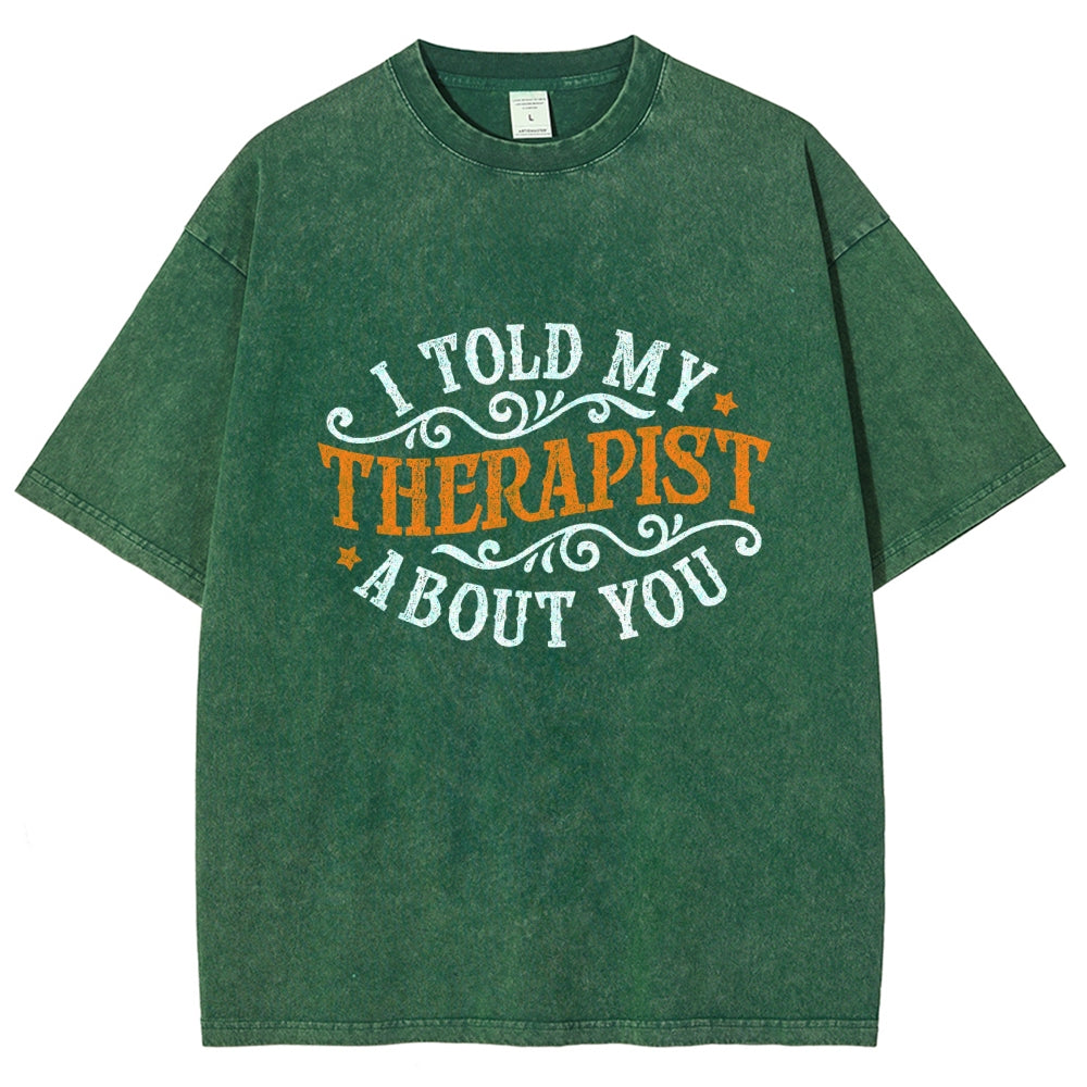 I Told My Therapist About You Vintage Distressed T-shirt