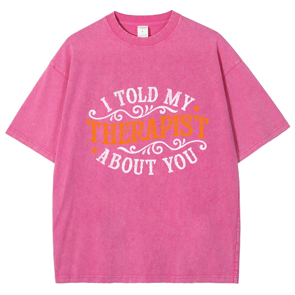 I Told My Therapist About You Vintage Distressed T-shirt