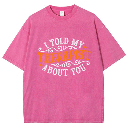 I Told My Therapist About You Vintage Distressed T-shirt