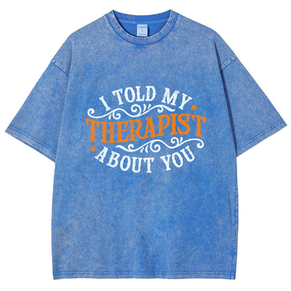 I Told My Therapist About You Vintage Distressed T-shirt