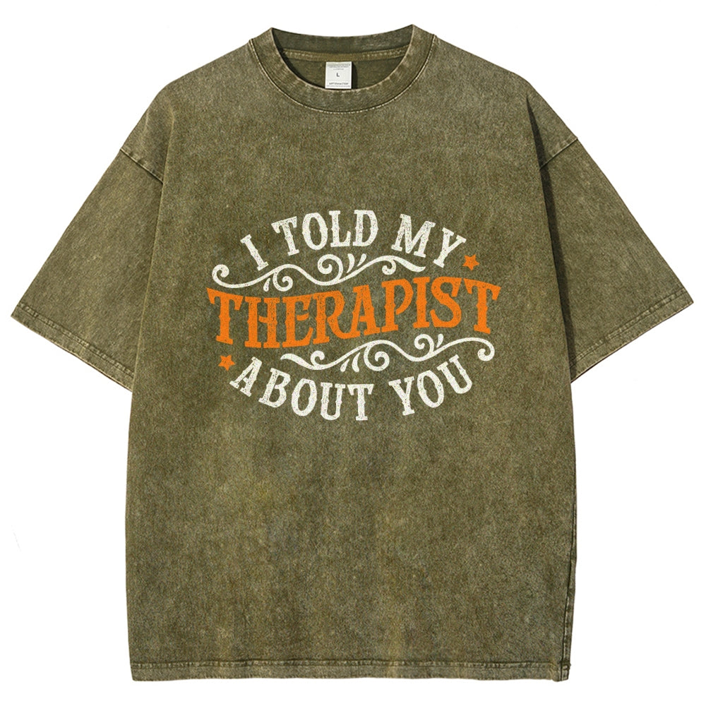 I Told My Therapist About You Vintage Distressed T-shirt