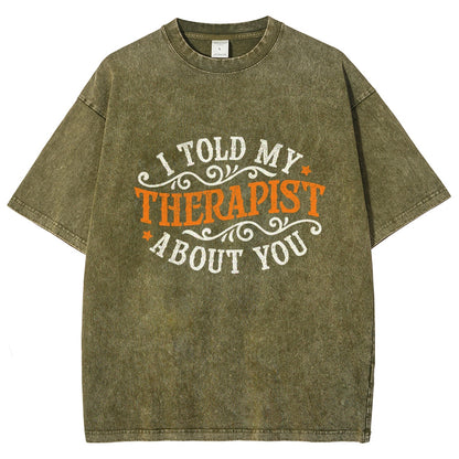 I Told My Therapist About You Vintage Distressed T-shirt