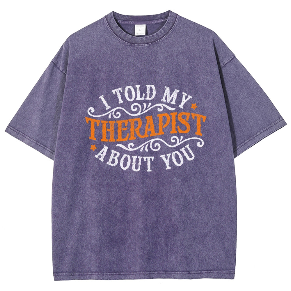 I Told My Therapist About You Vintage Distressed T-shirt