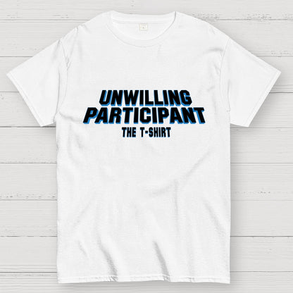 Unwilling Participant Geek T-Shirt