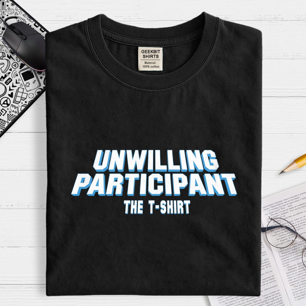 Unwilling Participant Geek T-Shirt