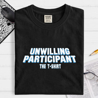 Unwilling Participant Geek T-Shirt