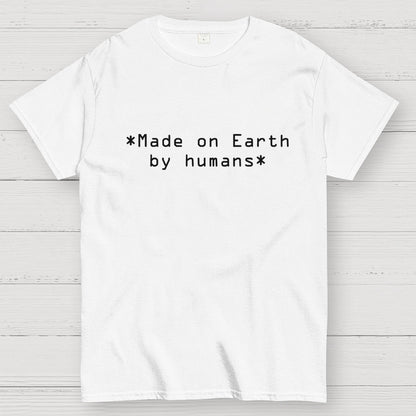 MADE ON EARTH BY HUMANS Geek T-Shirt