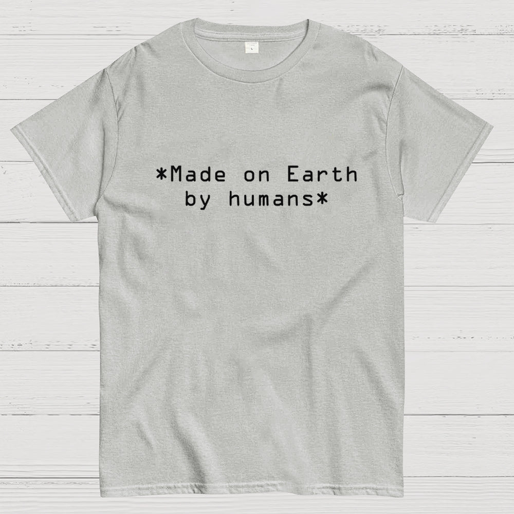 MADE ON EARTH BY HUMANS Geek T-Shirt