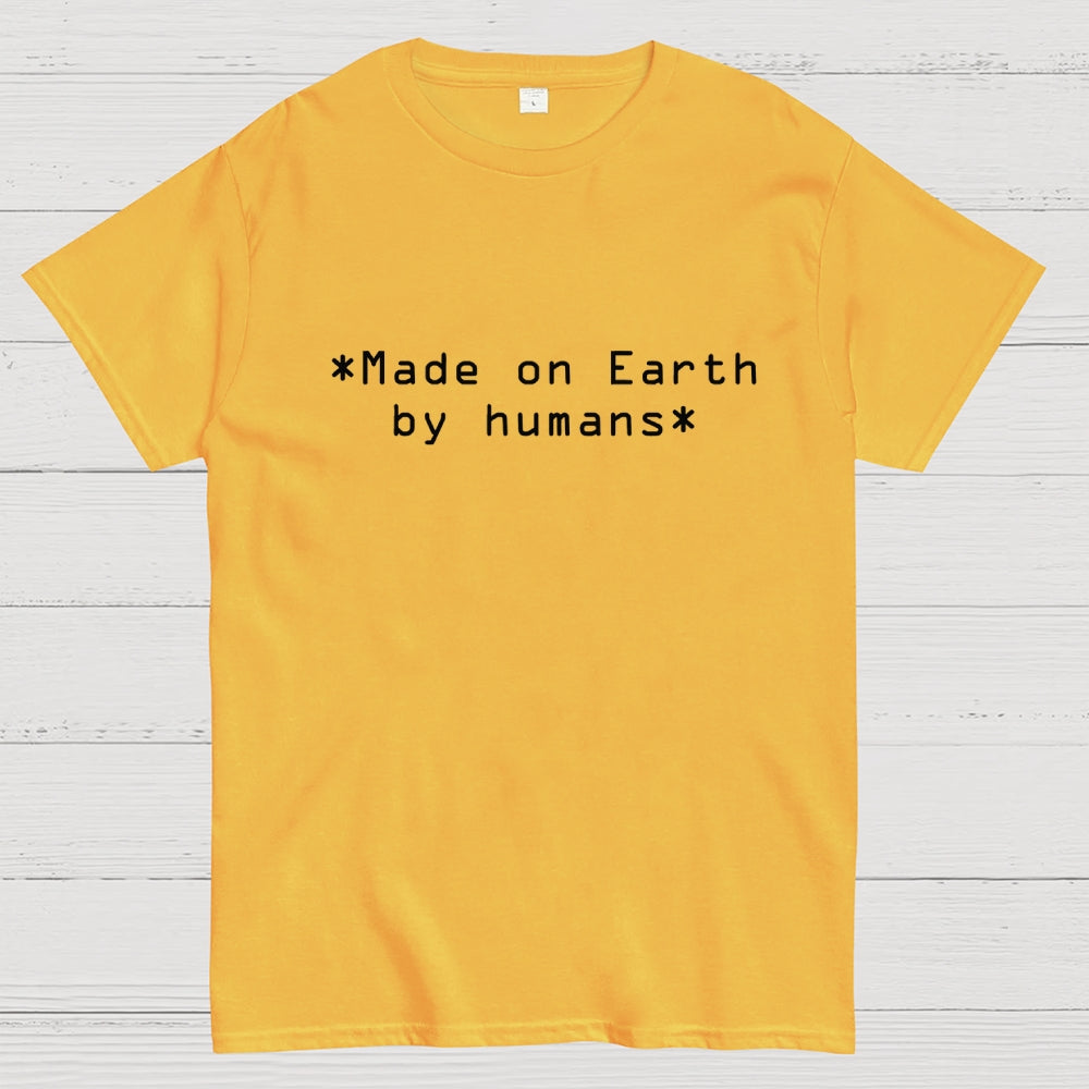 MADE ON EARTH BY HUMANS Geek T-Shirt