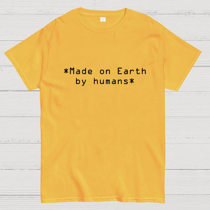MADE ON EARTH BY HUMANS Geek T-Shirt