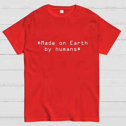 MADE ON EARTH BY HUMANS Geek T-Shirt