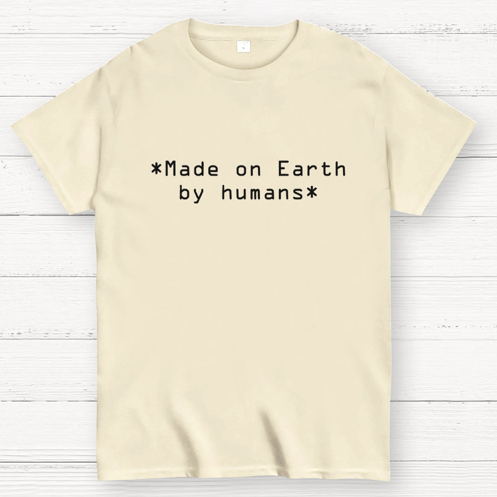 MADE ON EARTH BY HUMANS Geek T-Shirt