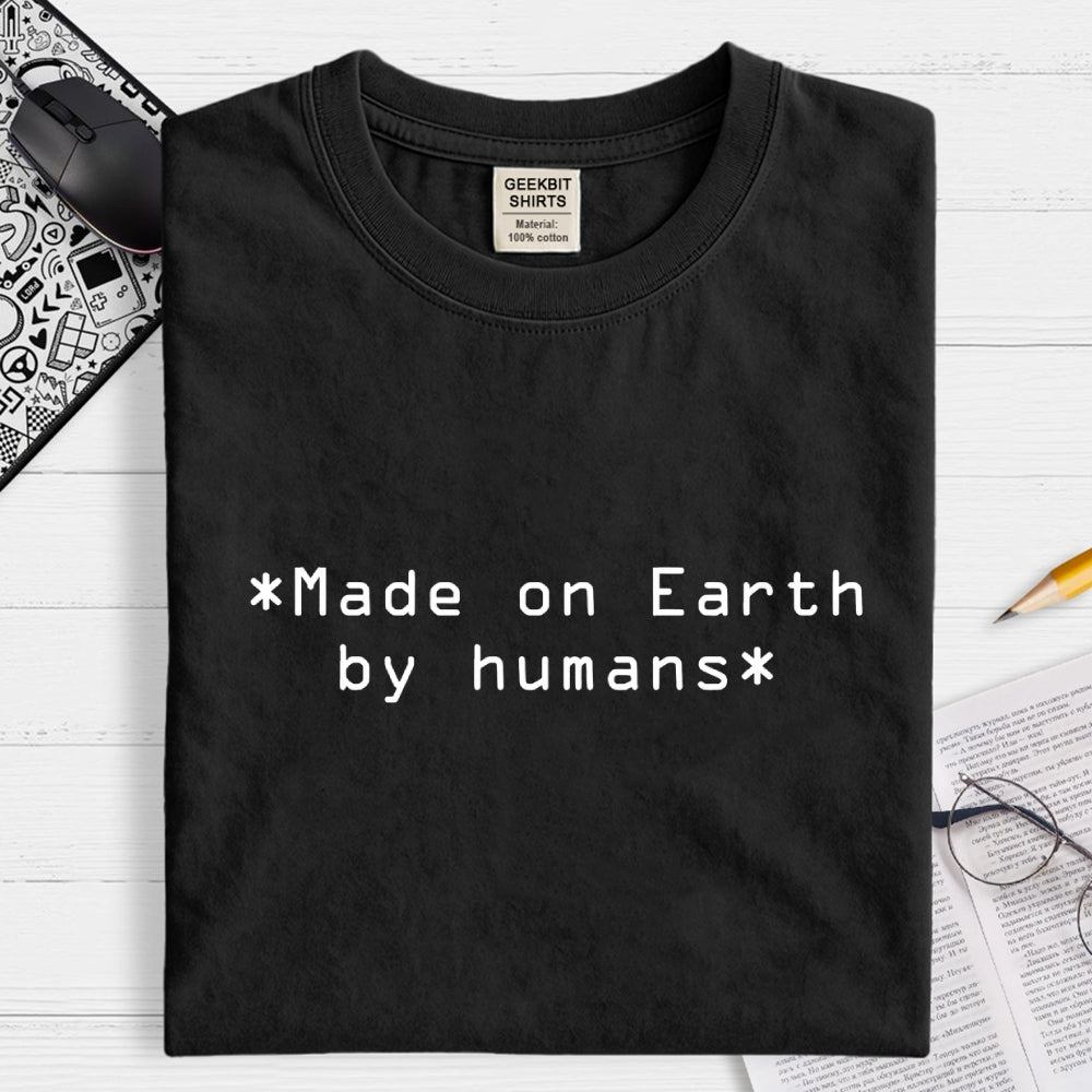 MADE ON EARTH BY HUMANS Geek T-Shirt
