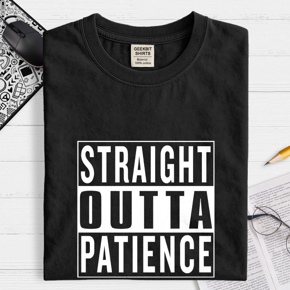 Straight Outta Patience Geek T-Shirt
