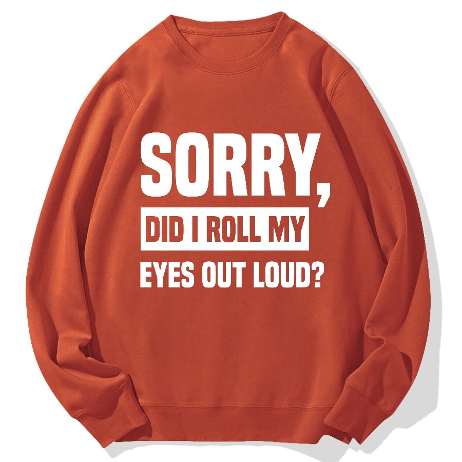 Sorry, Did I Roll My Eyes Out Loud？Geek Cotton Sweatshirt