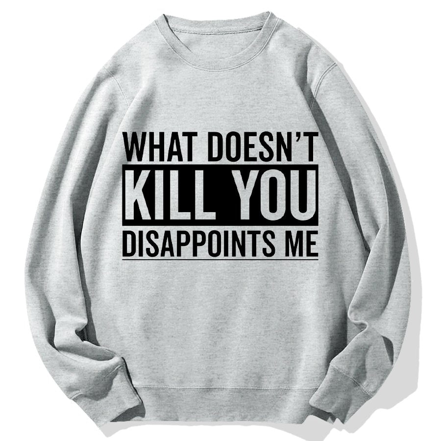 What Doesn't Kill You Disappoints Me Geek Cotton Sweatshirt