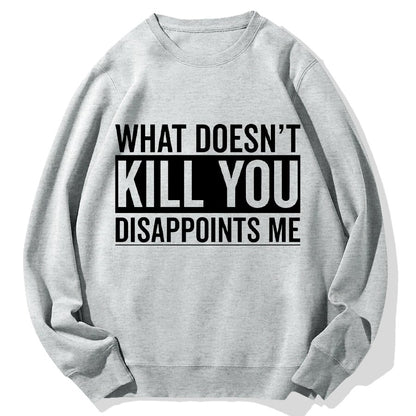 What Doesn't Kill You Disappoints Me Geek Cotton Sweatshirt