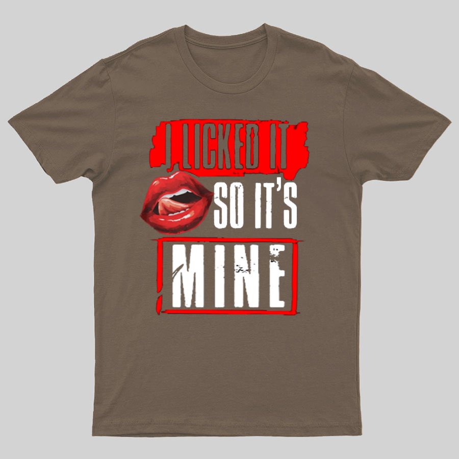 I Licked It So Its Mine Geek T-Shirt