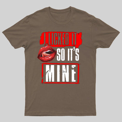 I Licked It So Its Mine Geek T-Shirt