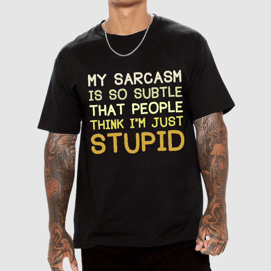My Sarcasm Is So Subtle That People Think I'm Just Stupid Geek T-Shirt