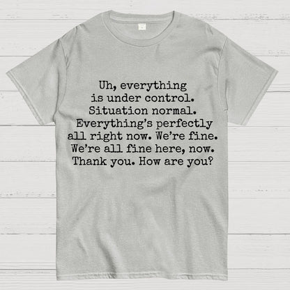 Everything Is Under Control Geek T-Shirt