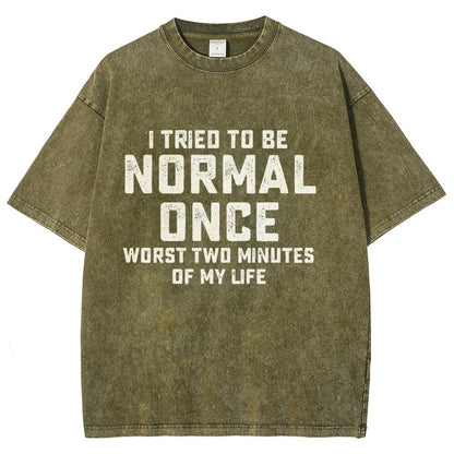 I Tried Being Normal Once. Worst 2 Minutes Of My Life Vintage Distressed T-shirt