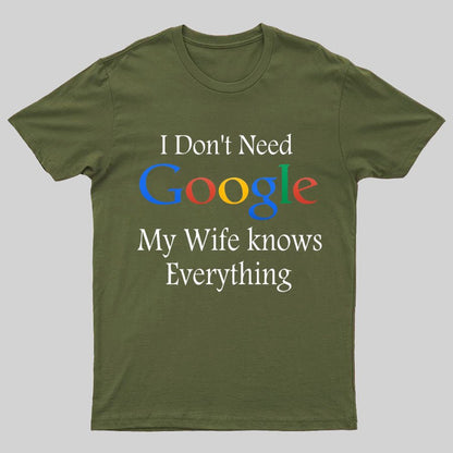 I Don't Need Google My Wife Knows Everything Funny Geeky T-Shirt