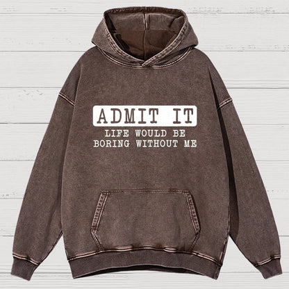 Admit It Life Would Be Boring Without Me Vintage Distressed Hoodie