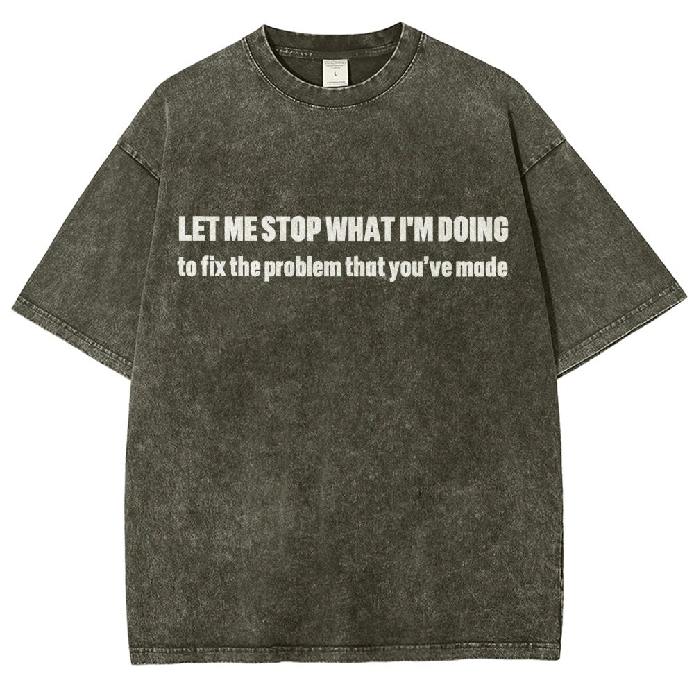 Let Me Stop What I am Doing Vintage Distressed T-shirt