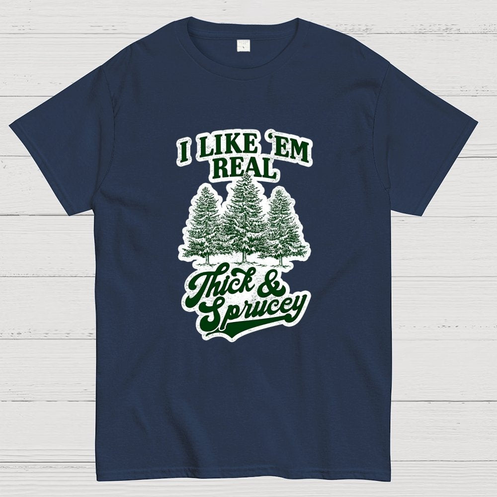 I Like 'Em Real Thick & Sprucey Geek T-Shirt