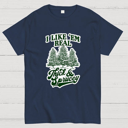 I Like 'Em Real Thick & Sprucey Geek T-Shirt