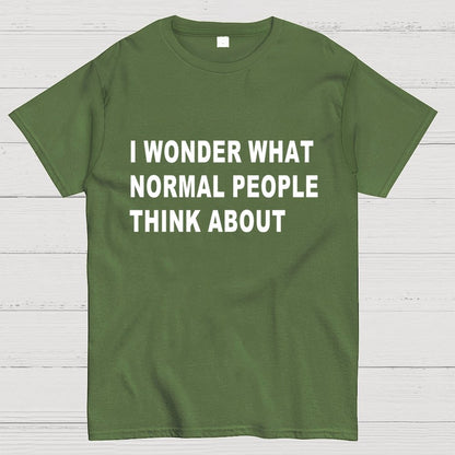 I Wonder What Normal People Think About Geek T-Shirt