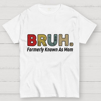 Bruh Formerly Known As Mom Unisex Geek T-Shirt