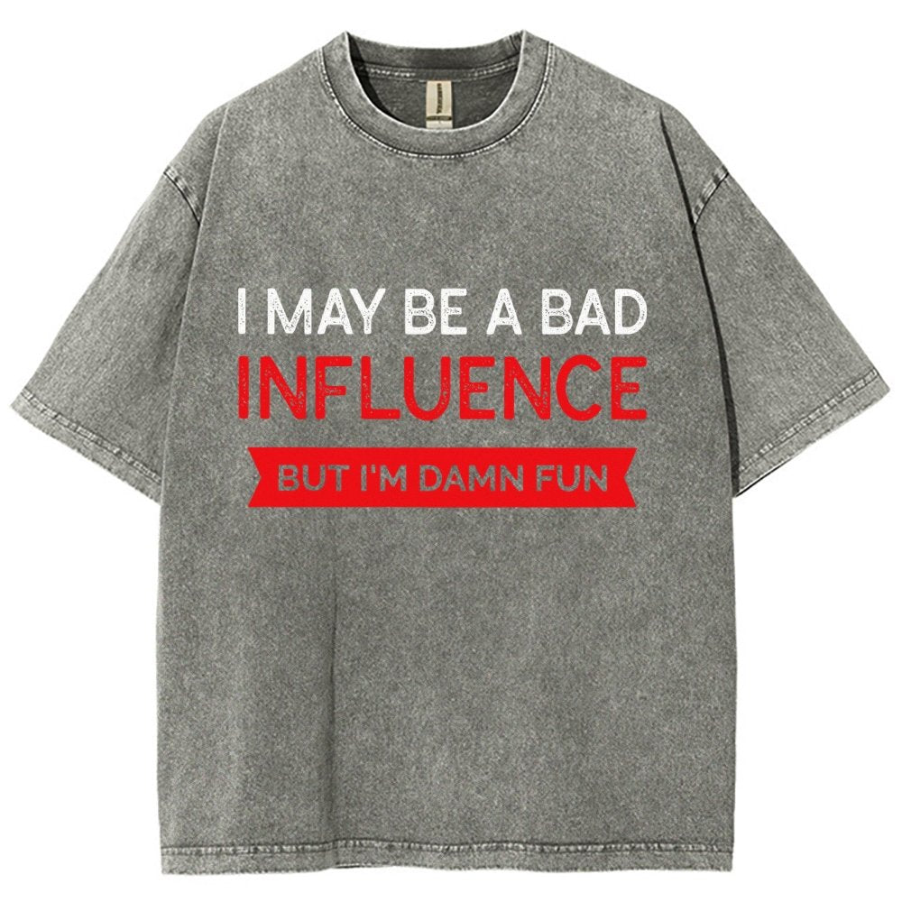 I May be a bad influence but i'm damn fun Vintage Distressed T-shirt