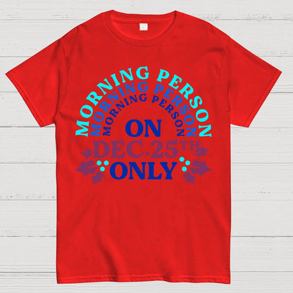 Morning Person On Dec 25th Only Christmas Geek T-Shirt