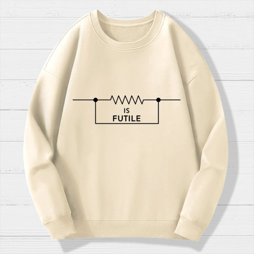 Is Futile Sarcastic Humor Geek Cotton Sweatshirt