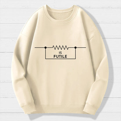Is Futile Sarcastic Humor Geek Cotton Sweatshirt