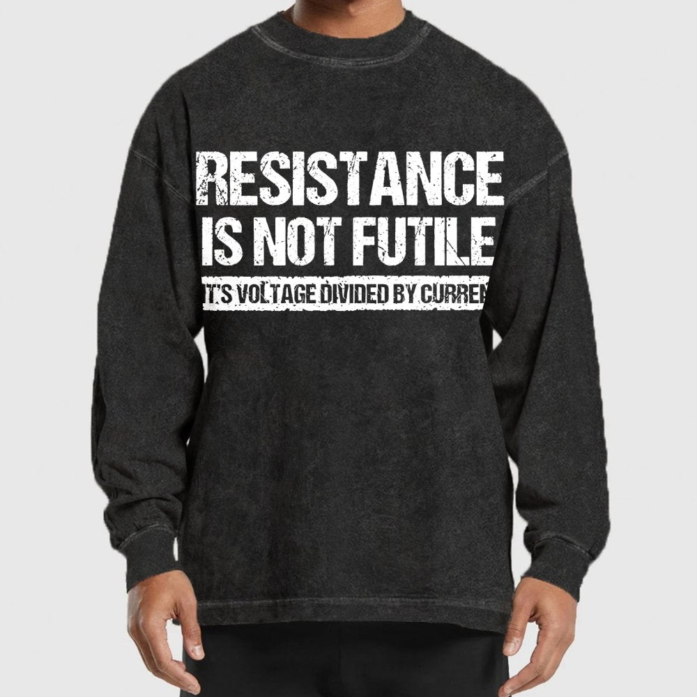Resistance Is Not Futile  It's Voltage Divided By Current - Science Pun Washed Long Sleeve Tee