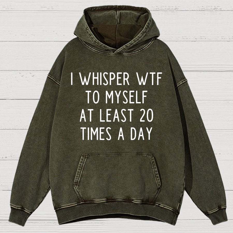 I-Whisper-Wtf-To-Myself-At-Least-20-Times-a-Day Funny Vintage Distressed Hoodie
