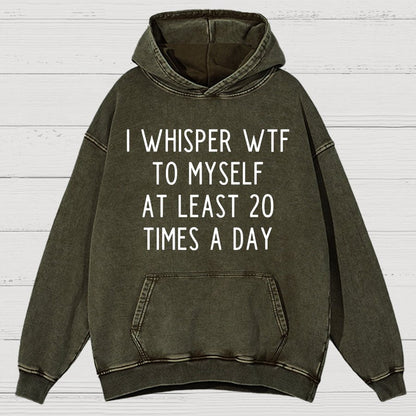 I-Whisper-Wtf-To-Myself-At-Least-20-Times-a-Day Funny Vintage Distressed Hoodie