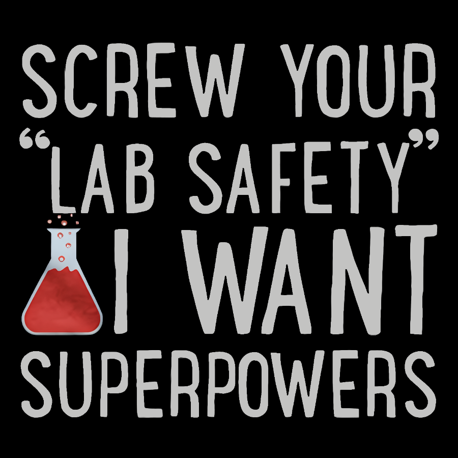 Screw Your “Lab Safety”i Want Superpoweners Geeky T-Shirt