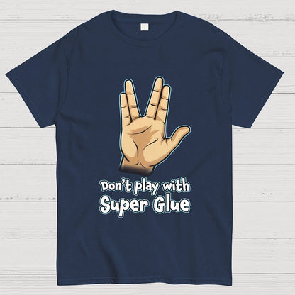 Don't Play With Super Glue Geek T-Shirt