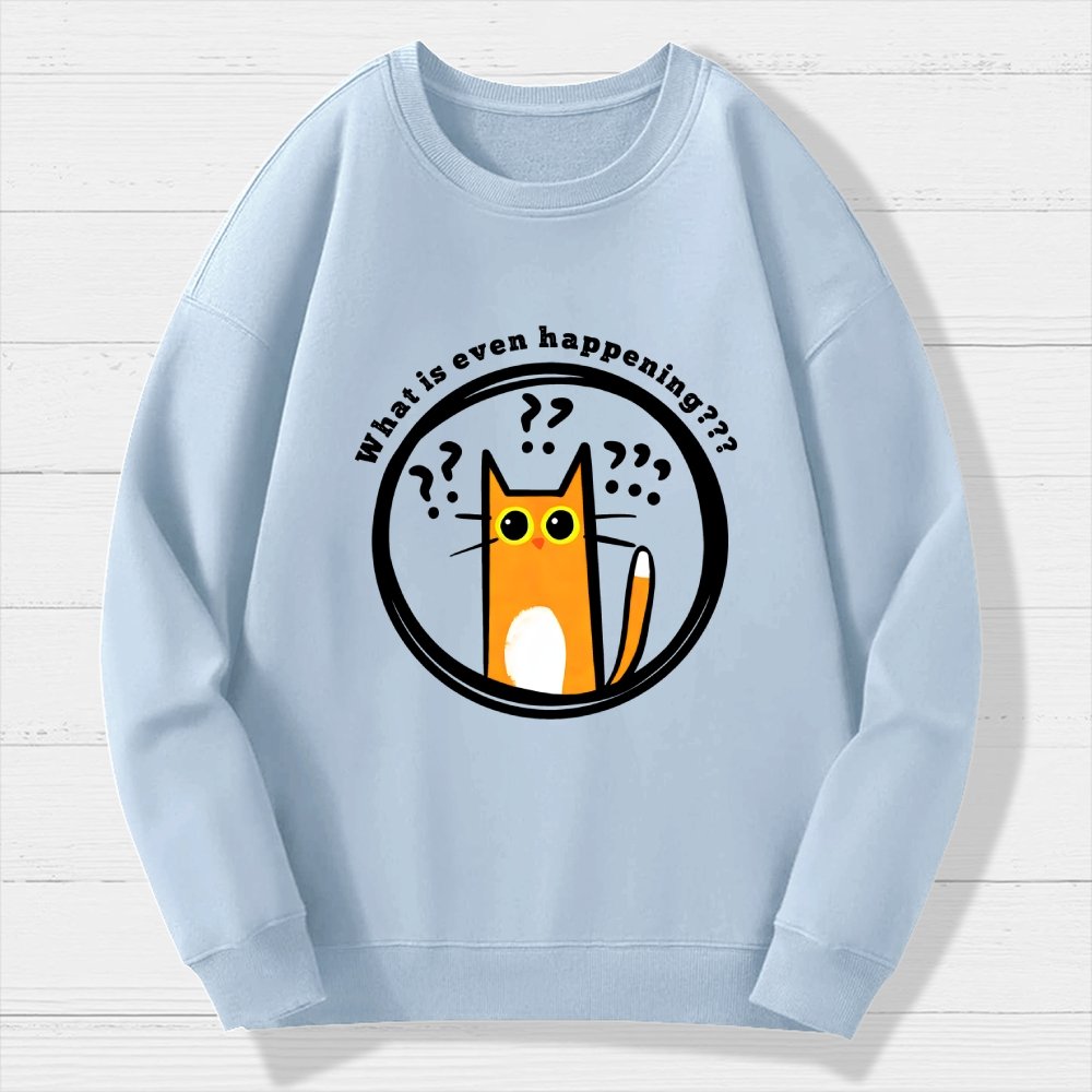 What is Even Happening Geek Cotton Sweatshirt