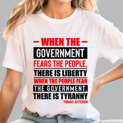 When The Government Fears The People There Is Liberty. When The People Fear The Government There Is Tyranny Geek T-Shirt