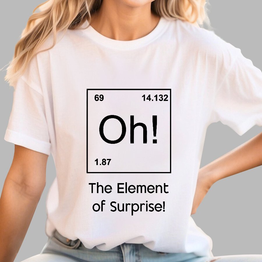 The Element of Surprise Oh! Geeky T-Shirt