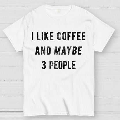 I Like Coffee And Maybe 3 People Geek T-Shirt