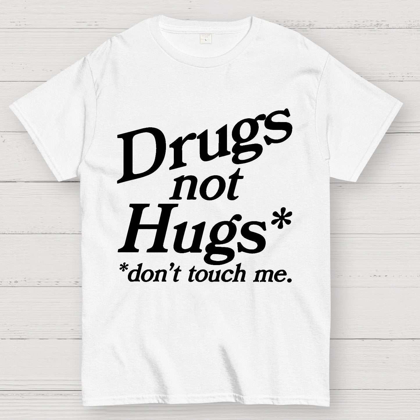 Drugs Not Hugs Dont Touch Me Geek T-Shirt